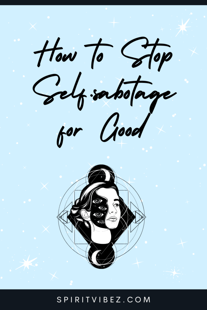 How To Stop Self-Sabotage For Good + Why We Do It - Spiritvibez