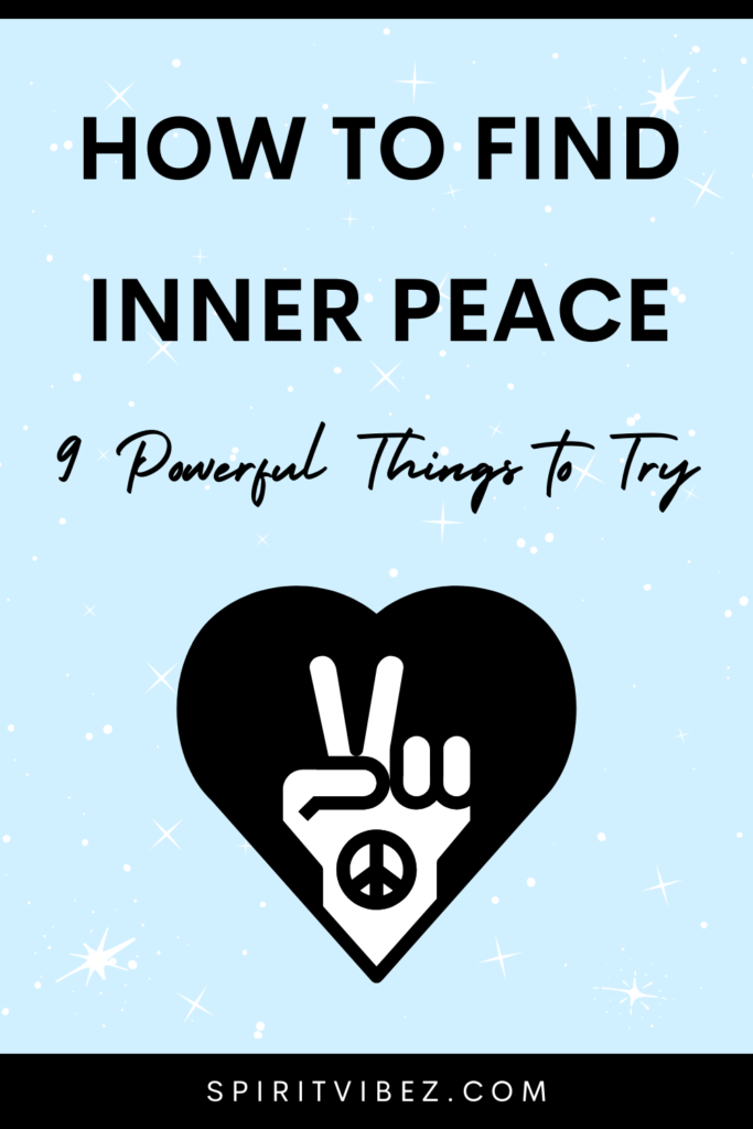 How To Find Inner Peace: 9 Powerful Things To Try - Spiritvibez