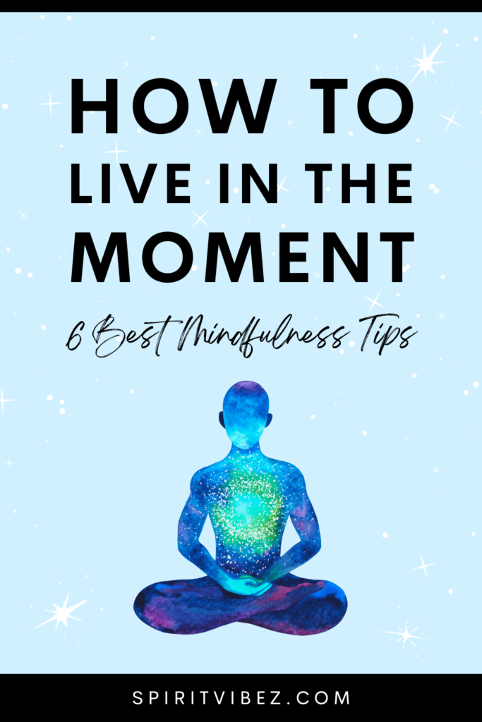 How To Live In The Moment: 6 Best Mindfulness Tips - Spiritvibez