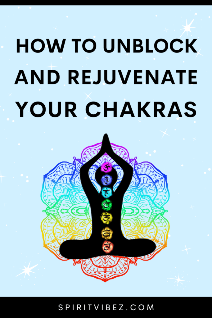 How To Unblock And Rejuvenate Your Chakras - Spiritvibez