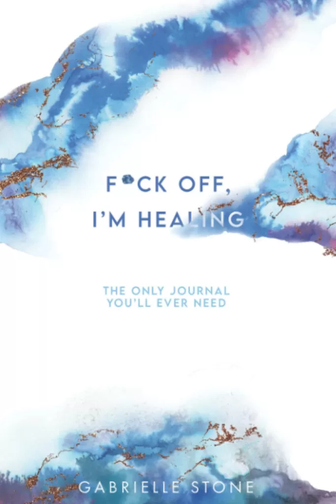 Fck Off, I'm Healing The Only Journal You'll Ever Need (Eat, Pray, #FML)