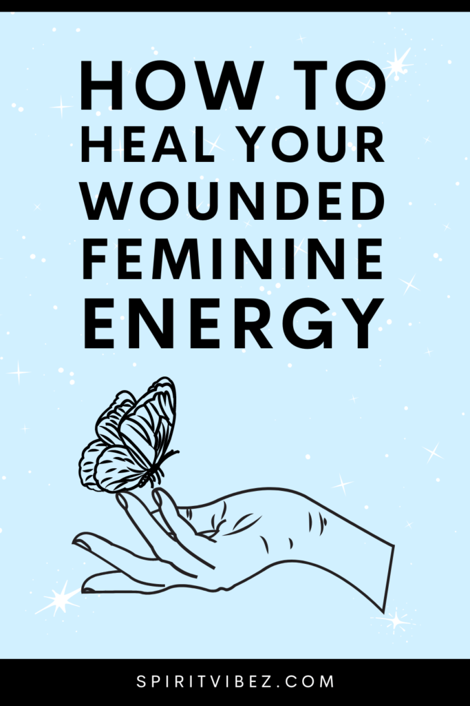 how to heal your wounded feminine energy