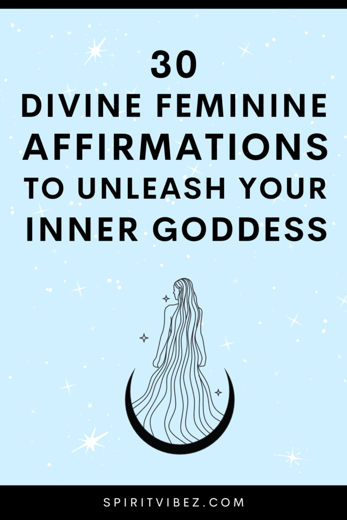 30 Divine Feminine Affirmations to Unleash Your Inner Goddess