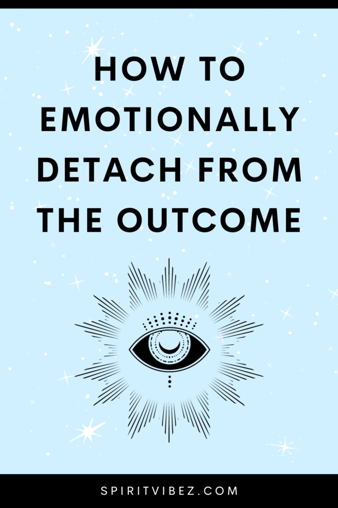 How to Emotionally Detach From the Outcome
