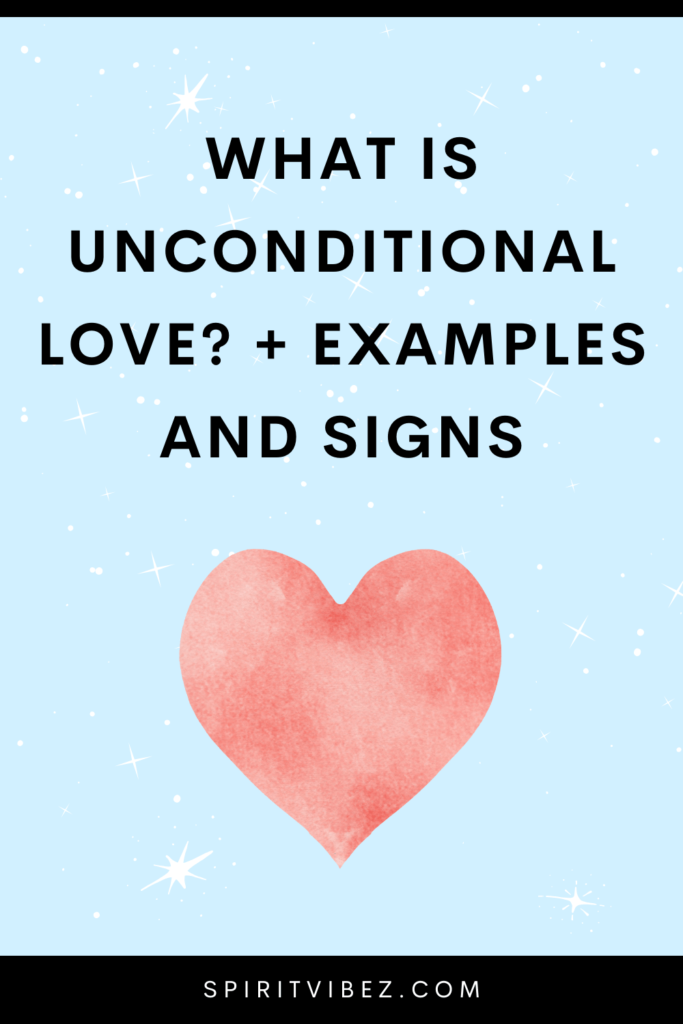 What Is Unconditional Love? + Examples & Signs