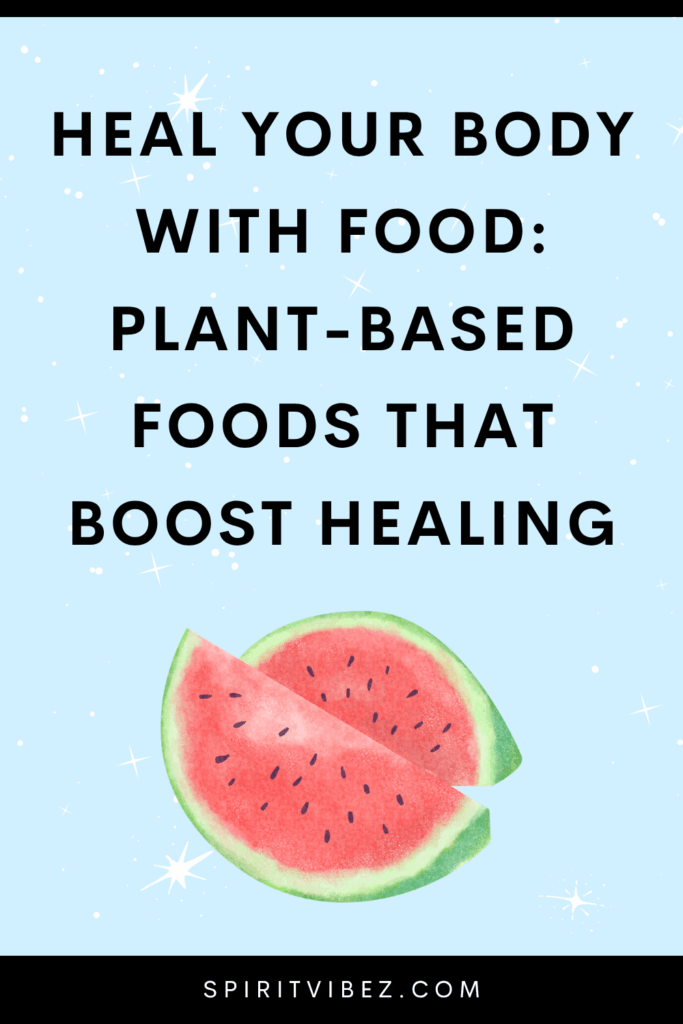 Heal Your Body With Food: Plant-Based Foods That Boost Healing